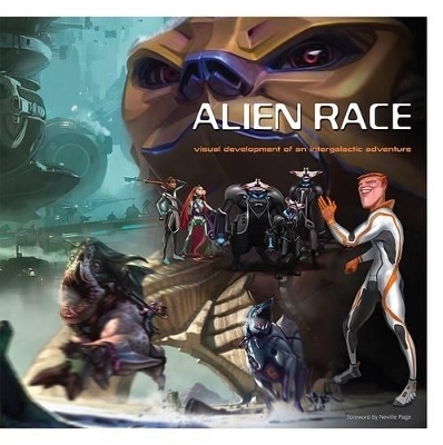 Alien Race: Visual Development of an Intergalactic Adventure - Scott Robertson, Peter Chan, Justin Pichetrungsi, Thomas Tenery, Ben Mauro