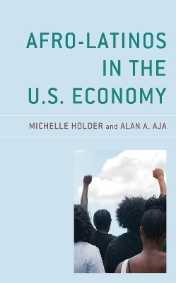 Afro-Latinos in the U.S. Economy - Michelle Holder, Alan A. Aja