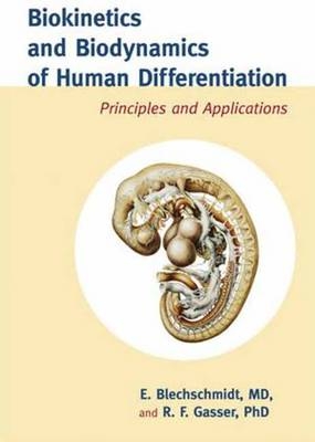 Biokinetics and Biodynamics of Human Differentiation -  M.D. Erich Blechschmidt,  Ph.D. R.F. Gasser