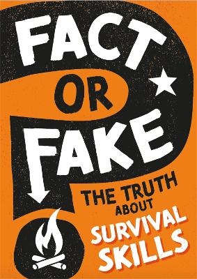 Fact or Fake?: The Truth About Survival Skills - Annabel Savery