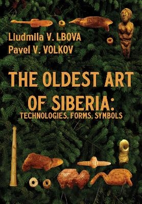 The Oldest Art of Siberia - Liudmila V. Lbova, Pavel V. Volkov