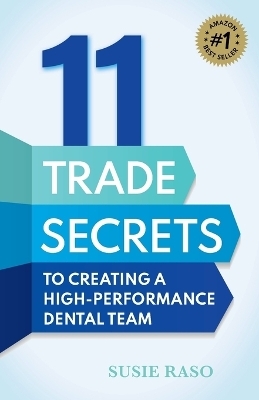 11 Trade Secrets to Creating a High-Performance Dental Team - Susie Raso