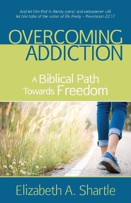 Overcoming Addiction - Elizabeth a. Shartle