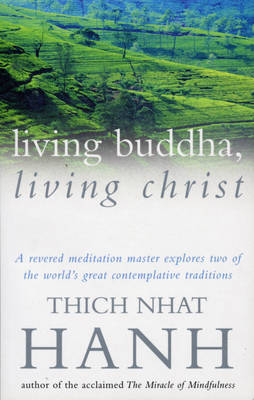 Living Buddha, Living Christ -  Thich Nhat Hanh