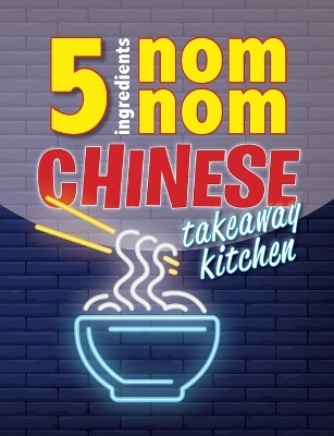 5 Ingredients Nom Nom Chinese Takeaway Kitchen -  Cooknation