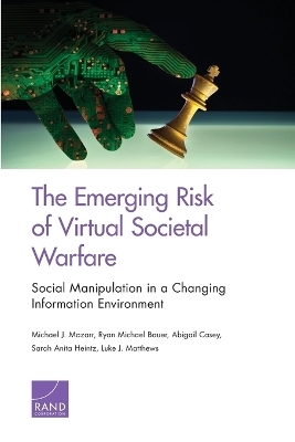 The Emerging Risk of Virtual Societal Warfare - Michael J Mazarr, Ryan Michael Bauer, Abigail Casey, Sarah Anita Heintz, Luke J Matthews