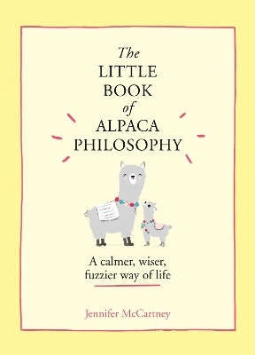 The Little Book of Alpaca Philosophy - Jennifer McCartney