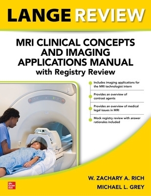 LANGE Review: MRI Clinical Concepts and Imaging Applications Manual with Registry Review - W. Zachary A. Rich, Michael Grey