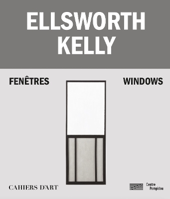 Ellsworth Kelly – Windows / Fenêtres - Serges Lasvignes, Bernard Blistène, Jean-Pierre Criqui, Yve-Alain Bois, Staffan Ahrenberg