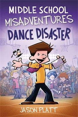 Middle School Misadventures: Dance Disaster - Jason Platt