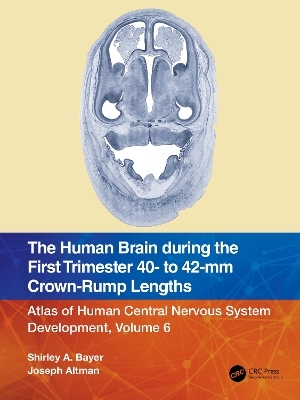 The Human Brain during the First Trimester 40- to 42-mm Crown-Rump Lengths - Shirley A. Bayer, Joseph Altman
