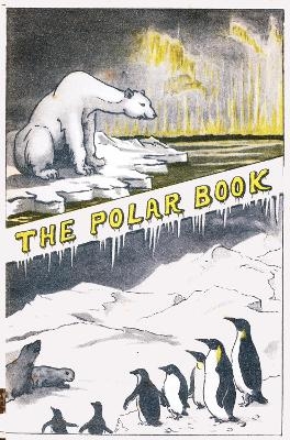 The Polar Book - Louis Charles Bernacchi, G T Atkinson, H R Mil