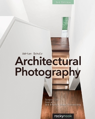 Architectural Photography, 3rd Edition - Adrian Schulz