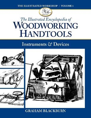 The Illustrated Encyclopedia of Woodworking Handtools, Instruments & Devices - Graham Blackburn