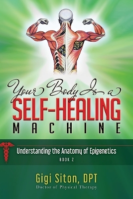 Your Body is a Self-Healing Machine Book 2 - Dr. Gigi Siton