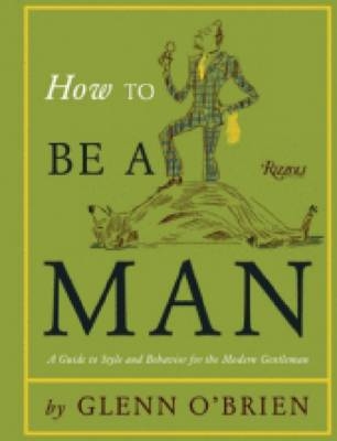 How To Be a Man -  Glenn O'Brien