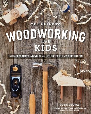 The Guide to Woodworking with Kids - Doug Stowe