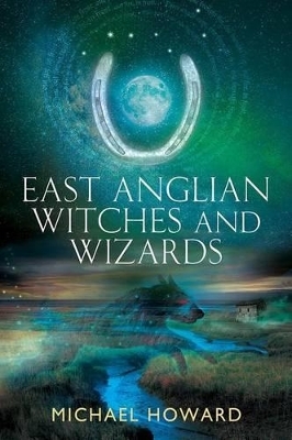 East Anglian Witches and Wizards - Professor Michael Howard