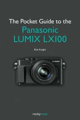 Pocket Guide to the Panasonic Lumix Lx100 - Rob Knight