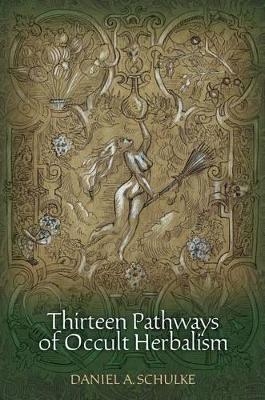 Thirteen Pathways of Occult Herbalism - Daniel A Schulke