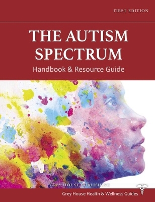 The Autism Spectrum Handbook & Resource Guide -  Grey House Publishing