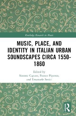 Music, Place, and Identity in Italian Urban Soundscapes circa 1550-1860 - 
