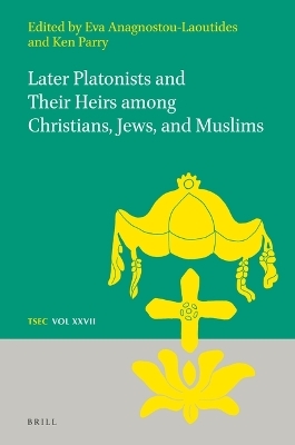 Later Platonists and their Heirs among Christians, Jews, and Muslims - 