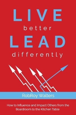 LIVE better LEAD differently - Robroy Walters