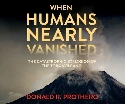 When Humans Nearly Vanished - Donald R Prothero