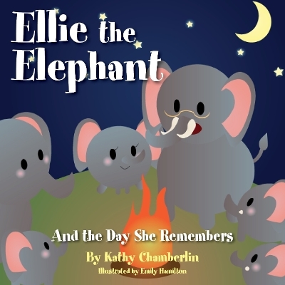 Ellie the Elephant and the Day She Remembers - Kathy Chamberlin
