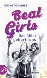 Beat Girls – Das Glück gehört uns - Anika Schwarz