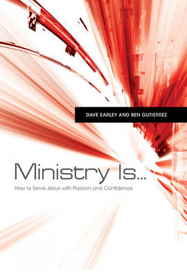 Ministry Is . . . -  Dave Earley,  Ben Gutierrez