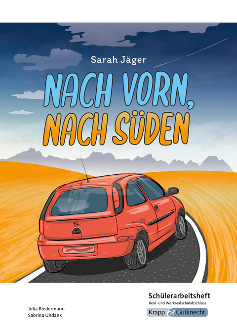 Nach vorn, nach Süden – Sarah Jäger – Schülerarbeitsheft – Real- und Werkrealschulabschluss - Julia Biedermann, Sabrina UNdank