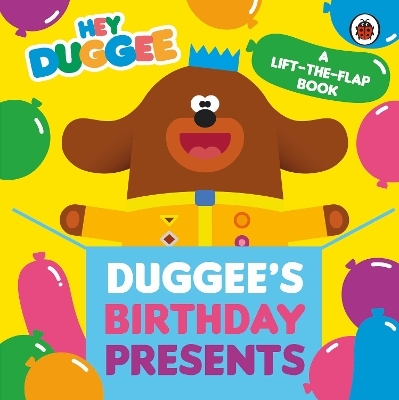 Hey Duggee: Duggee's Birthday Presents Lift-the-Flap -  Hey Duggee
