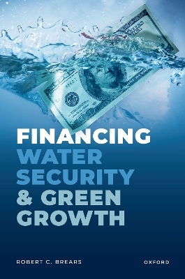 Financing Water Security and Green Growth - Robert C. Brears