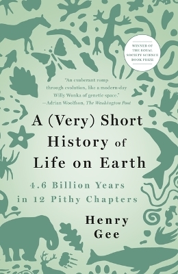 A (Very) Short History of Life on Earth - Henry Gee