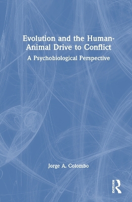Evolution and the Human-Animal Drive to Conflict - Jorge A. Colombo