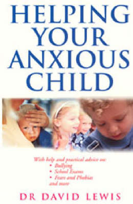 Helping Your Anxious Child -  David Lewis