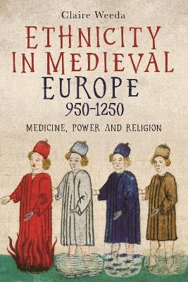 Ethnicity in Medieval Europe, 950-1250 - Claire Weeda