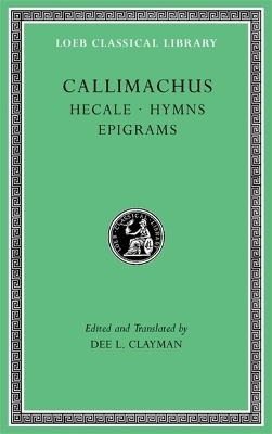 Hecale. Hymns. Epigrams -  Callimachus