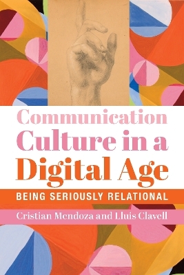 Communication Culture in a Digital Age – Being Seriously Relational - Cristian Mendoza, Lluís Clavell