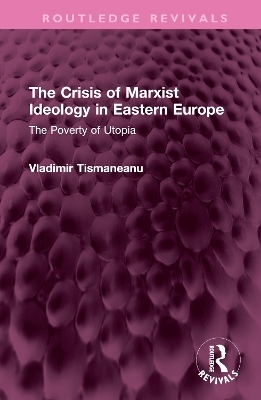 The Crisis of Marxist Ideology in Eastern Europe - Vladimir Tismaneanu