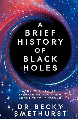 A Brief History of Black Holes - Dr Becky Smethurst
