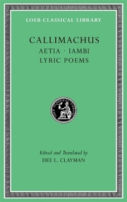 Aetia. Iambi. Lyric Poems -  Callimachus