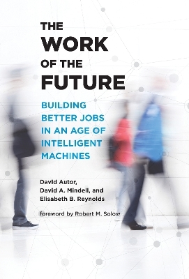 The Work of the Future - David H. Autor, David A. Mindell