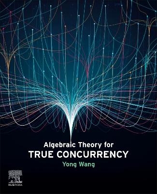 Algebraic Theory for True Concurrency - Yong Wang