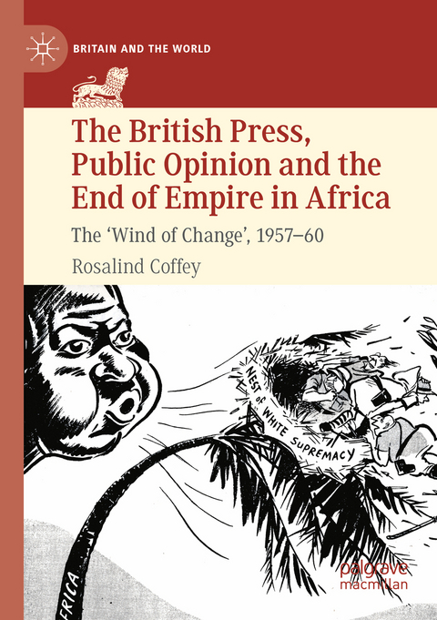 The British Press, Public Opinion and the End of Empire in Africa - Rosalind Coffey
