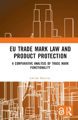 EU Trade Mark Law and Product Protection - Lavinia Brancusi