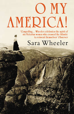 O My America! -  Sara Wheeler