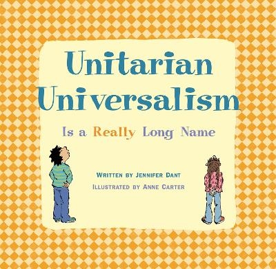 Unitarian Universalism is a Really Long Name - New Edition - Jennifer Dant